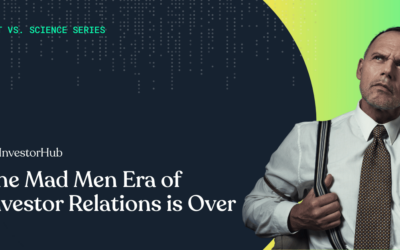 The Mad Men Era of Investor Relations is Over